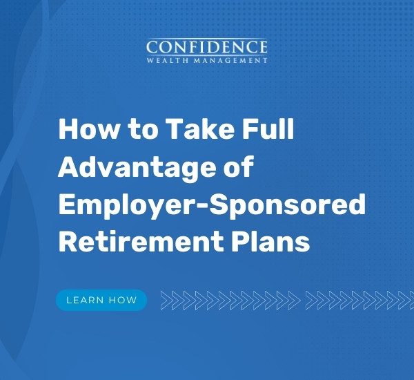 How to Take Full Advantage of Employer-Sponsored Retirement Plans