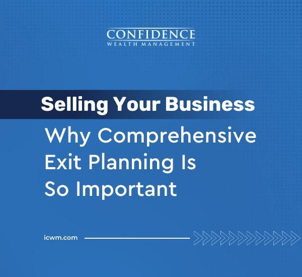 Selling Your Business: Why Comprehensive Exit Planning Is So Important